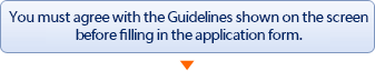 You must agree with the Guidelines shown on the screen before filling in the application form