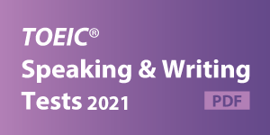 TOEIC Speaking and Writing Testｓ 2021