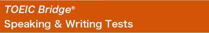 TOEIC Bridge Speaking & Writing Tests